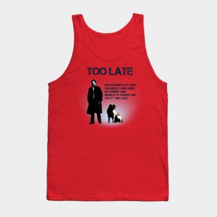 Too Late Tank Top